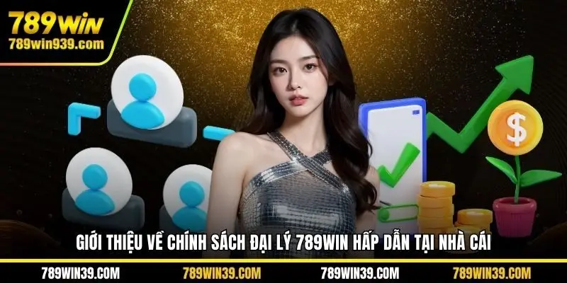 Giới thiệu về chính sách đại lý 789Win hấp dẫn tại nhà cái