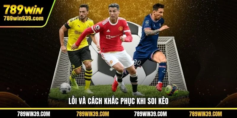 Lỗi và cách khắc phục khi soi kèo