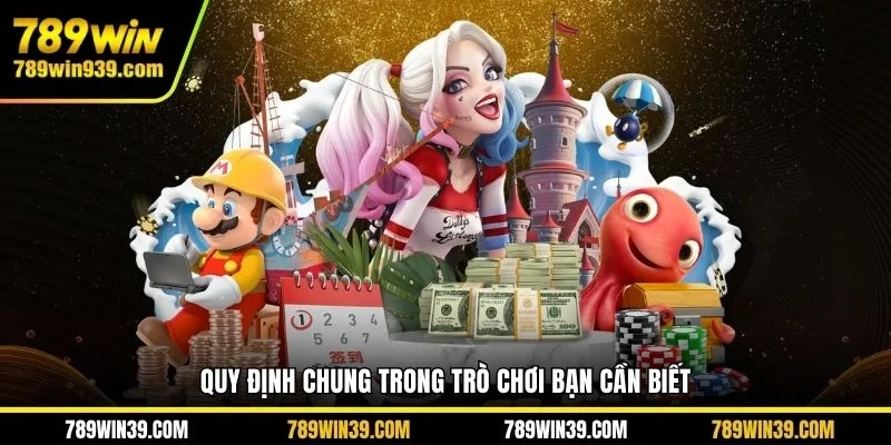 Quy định chung trong trò chơi bạn cần biết
