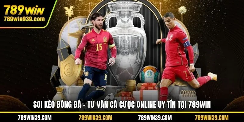 Soi kèo bóng đá - Tư vấn cá cược online uy tín tại 789WIN